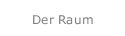Der Raum